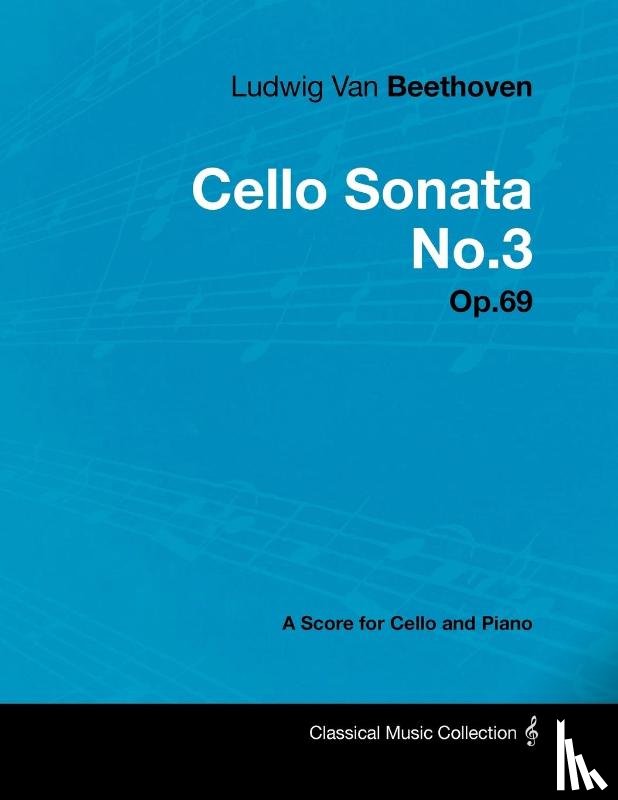 Beethoven, Ludwig van - Ludwig Van Beethoven - Cello Sonata No.3 - Op.69 - A Score for Cello and Piano
