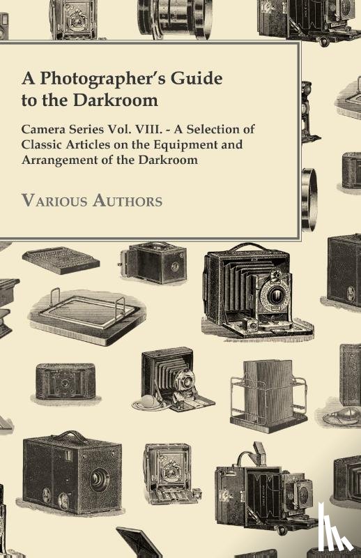 Various - A Photographer's Guide to the Darkroom - Camera Series Vol. VIII. - A Selection of Classic Articles on the Equipment and Arrangement of the Darkroom