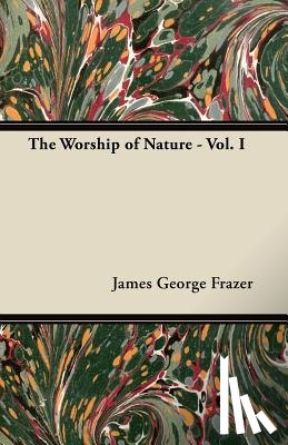 Frazer, James George - The Worship of Nature - Vol. I