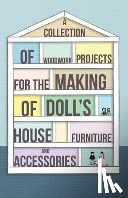 Anon - A Collection of Woodwork Projects For the Making of Doll's House Furniture and Accessories