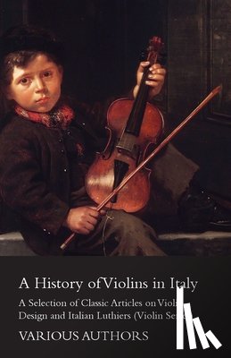 Various - A History of Violins in Italy - A Selection of Classic Articles on Violin Design and Italian Luthiers (Violin Series)