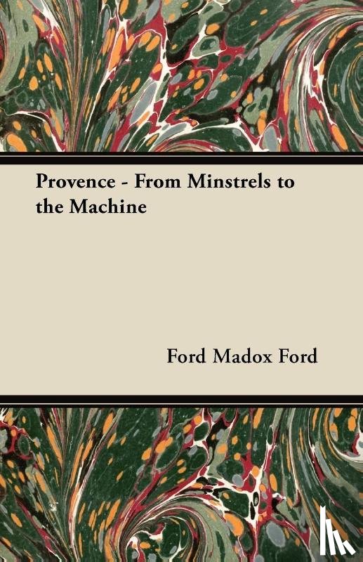 Ford, Ford Madox - Provence - From Minstrels to the Machine