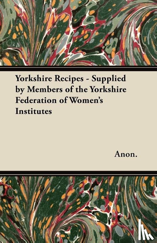Anon. - Yorkshire Recipes - Supplied by Members of the Yorkshire Federation of Women's Institutes