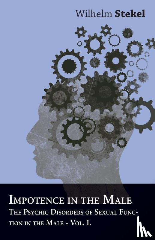 Stekel, Wilhelm - Impotence in the Male - The Psychic Disorders of Sexual Function in the Male - Vol I
