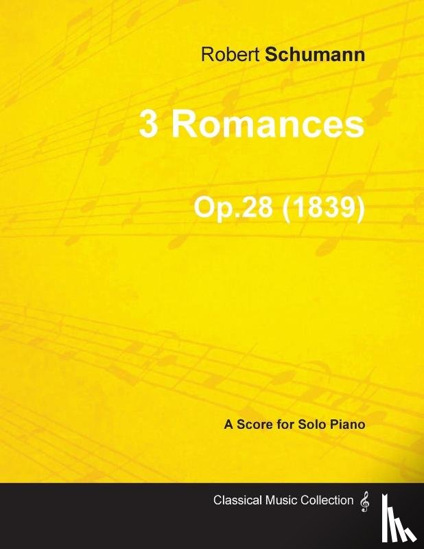 Schumann, Robert - 3 Romances - A Score for Solo Piano Op.28 (1839)