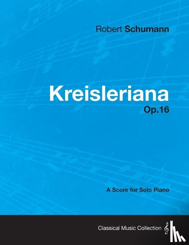 Schumann, Robert - Kreisleriana - A Score for Solo Piano Op.16