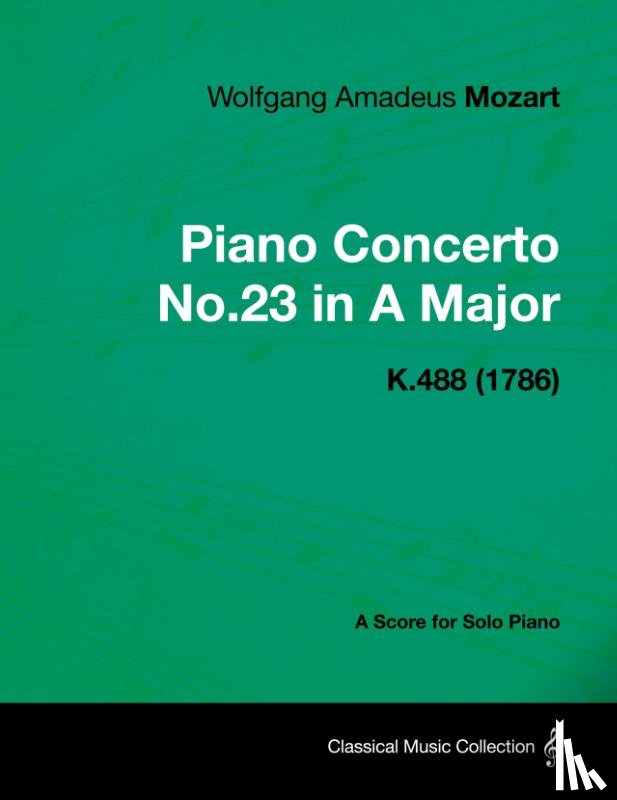 Mozart, Wolfgang Amadeus - Piano Concerto No.23 in A Major - A Score for Solo Piano K.488 (1786)