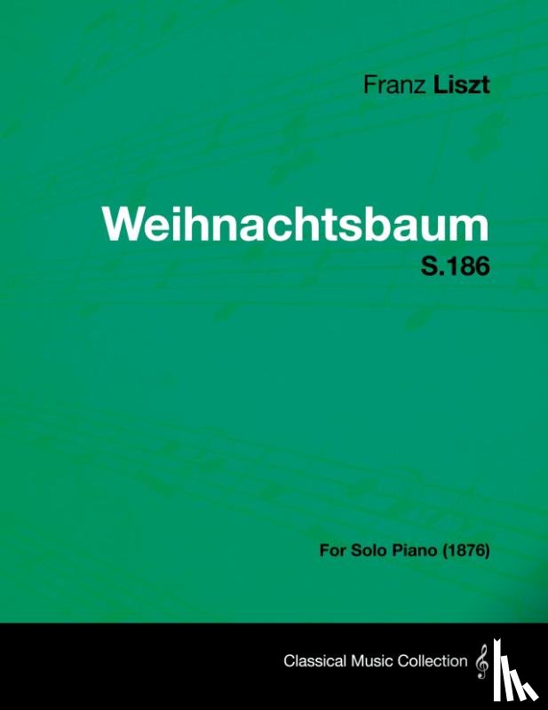 Liszt, Franz - Weihnachtsbaum S.186 - For Solo Piano (1876)