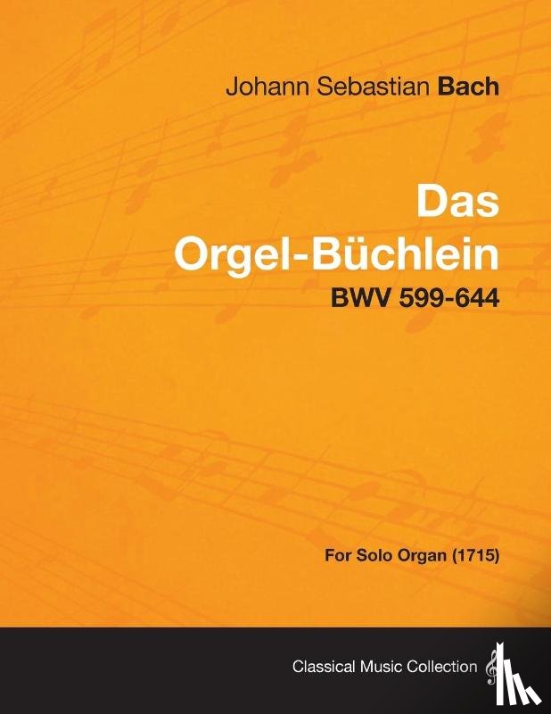 Bach, Johann Sebastian - Das Orgel-Buchlein - BWV 599-644 - For Solo Organ (1715)