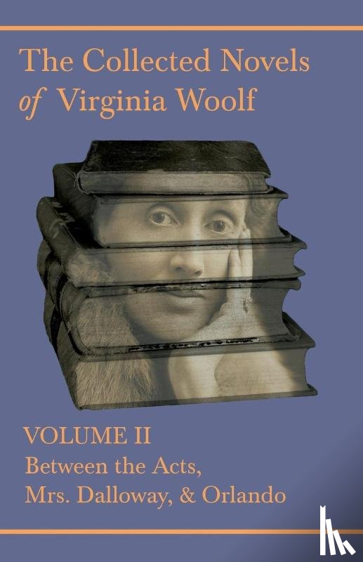 Woolf, Virginia - The Collected Novels of Virginia Woolf - Volume II - Between the Acts, Mrs Dalloway, Orlando