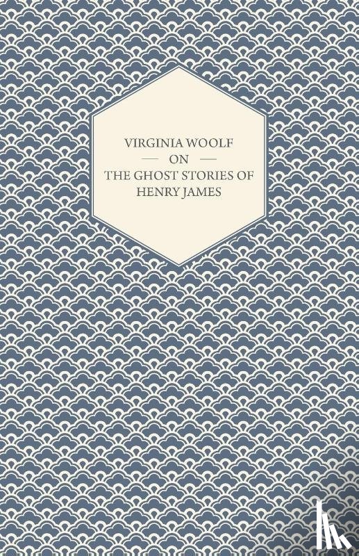 Woolf, Virginia - Virginia Woolf on the Ghost Stories of Henry James