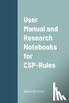 Berthier, Denis - User Manual and Research Notebooks for CSP-Rules