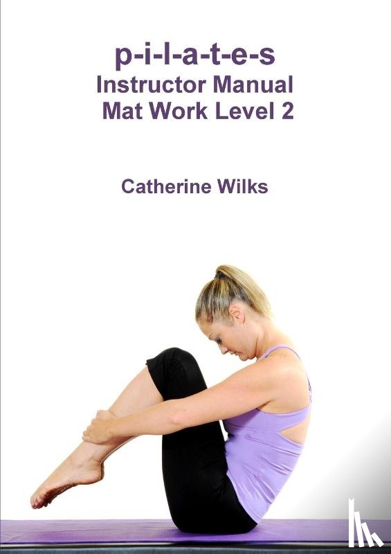 Wilks, Catherine - p-i-l-a-t-e-s Instructor Manual Mat Work Level 2