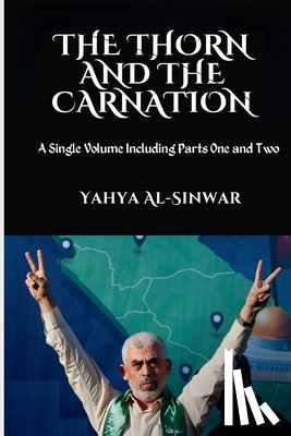 Al-Sinwar, Yahya - The Thorn and the Carnation: A Single Volume Including Parts One and Two