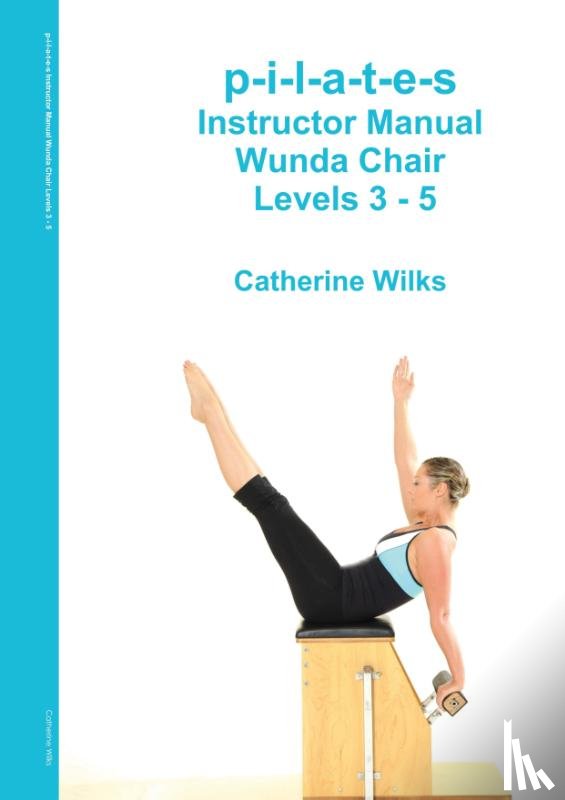 Wilks, Catherine - p-i-l-a-t-e-s Instructor Manual Wunda Chair Levels 3 - 5