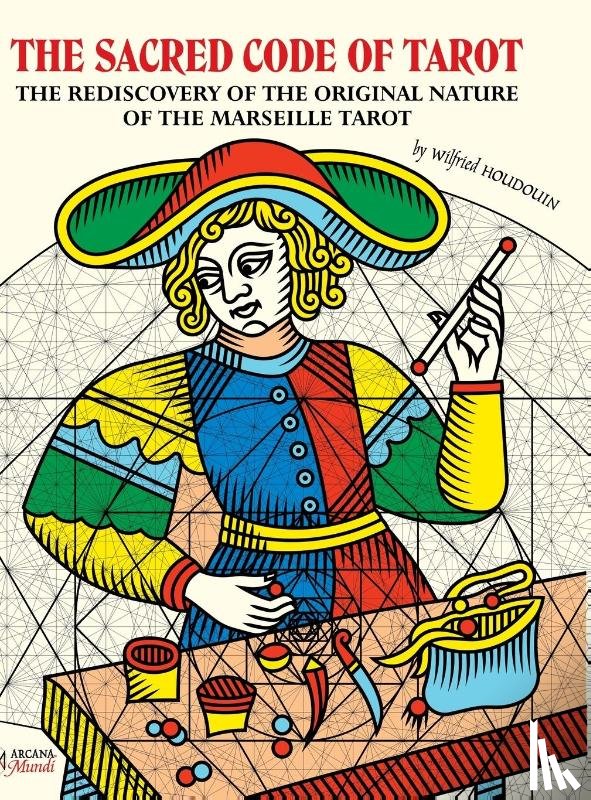 Houdouin, Wilfried - THE SACRED CODE OF TAROT The Rediscovery Of The Original Nature Of The Marseille Tarot