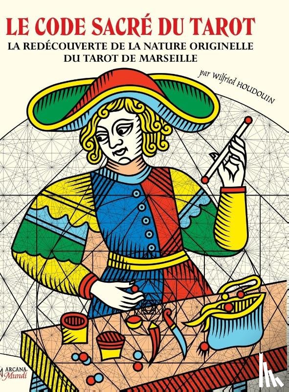 Houdouin, Wilfried - LE CODE SACRE DU TAROT La Redecouverte De La Nature Originelle Du Tarot De Marseille