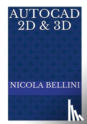 Bellini, Nicola - AutoCAD 2D & 3D