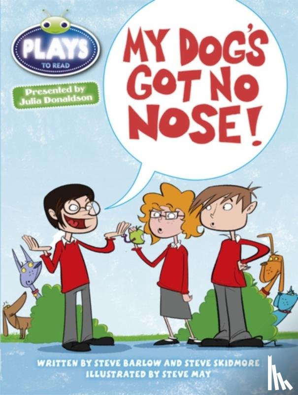 Skidmore, Steve, Barlow, Steve, Donaldson, Julia - Bug Club Independent Plays by Julia Donaldson Year Two White My Dog's Got No Nose