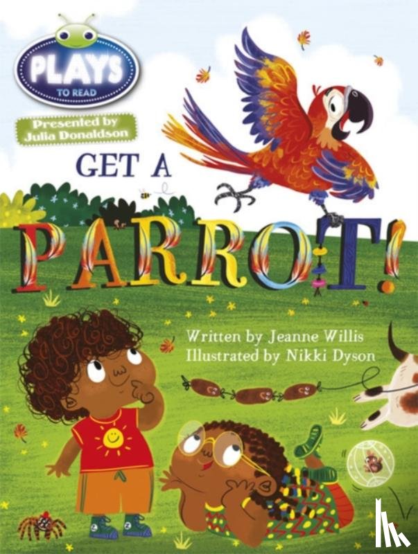 Willis, Jeanne - Bug Club Guided Julia Donaldson Plays Year 1 Blue Get a Parrot!