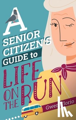 Florio, Gwen - A Senior Citizen's Guide to Life on the Run