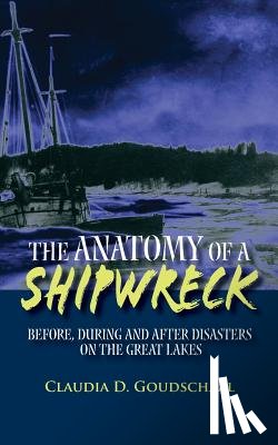 Stewart, Daniel W. - The Anatomy of a Shipwreck: Before, During and After Disasters on the Great Lakes