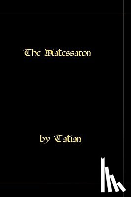 Tatian - The Diatessaron - A Harmony Of The Gospels