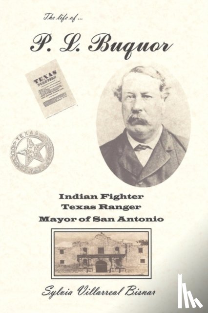 Bisnar, Sylvia Villarreal - P. L. Buquor, Indian Fighter, Texas Ranger, Mayor of San Antonio