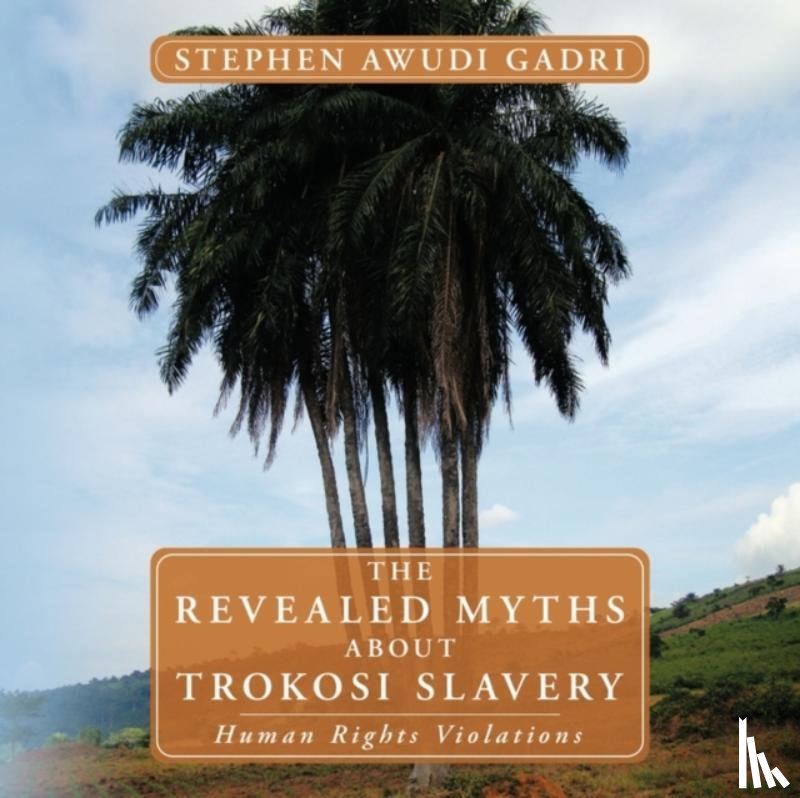Awudi Gadri, Stephen - THE Revealed Myths About Trokosi Slavery