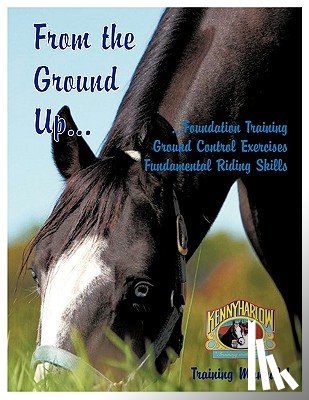 Harlow, Kenny - From the Ground Up...Foundation Training, Ground Control Exercises, Fundamental Riding Skills