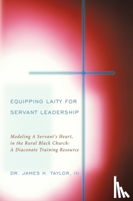 Taylor, III Dr. James H. - Equipping Laity For Servant Leadership