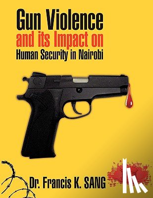 SANG, Dr. Francis K. - Gun Violence and Its Impact on Human Security in Nairobi