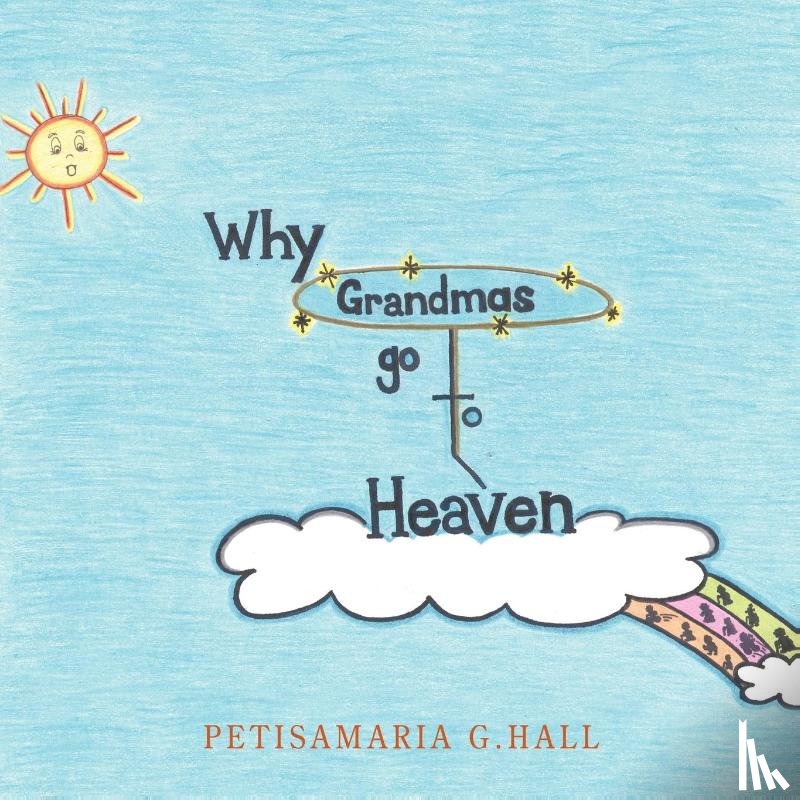 Hall, Petisamaria G. - Why Grandmas Go To Heaven