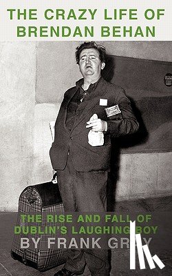 Gray, Frank - The Crazy Life of Brendan Behan