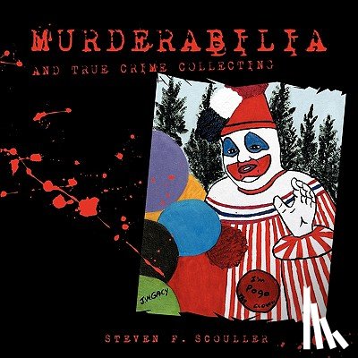 Scouller, Steven F. - Murderabilia and True Crime Collecting