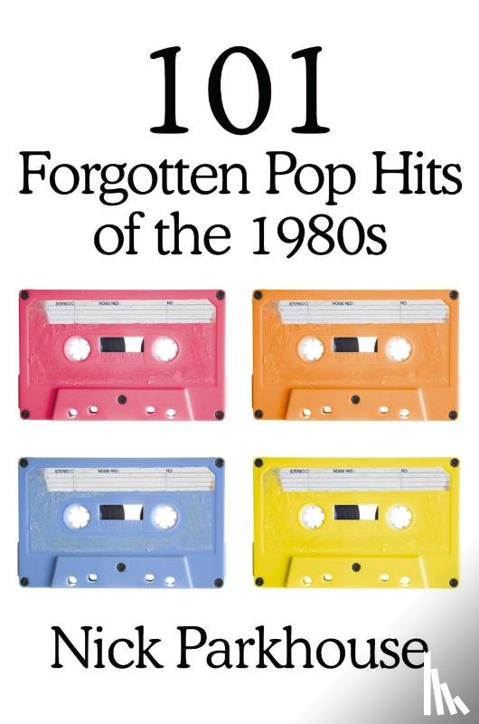 Parkhouse, Nick - 101 Forgotten Pop Hits of the 1980s
