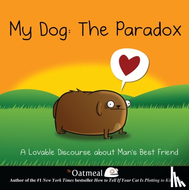 The Oatmeal, Inman, Matthew - My Dog: The Paradox
