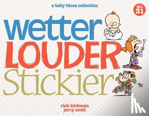 Kirkman, Rick - Wetter, Louder, Stickier: A Baby Blues Collection Volume 38