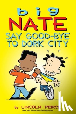 Peirce, Lincoln - Big Nate: Say Good-bye to Dork City