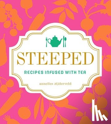 Zijderveld, Annelies - Steeped: Recipes Infused with Tea