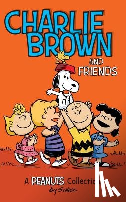 Schulz, Charles M. - Charlie Brown and Friends: A Peanuts Collection