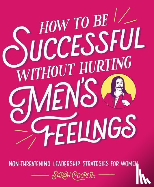 Cooper, Sarah - How to Be Successful Without Hurting Men's Feelings