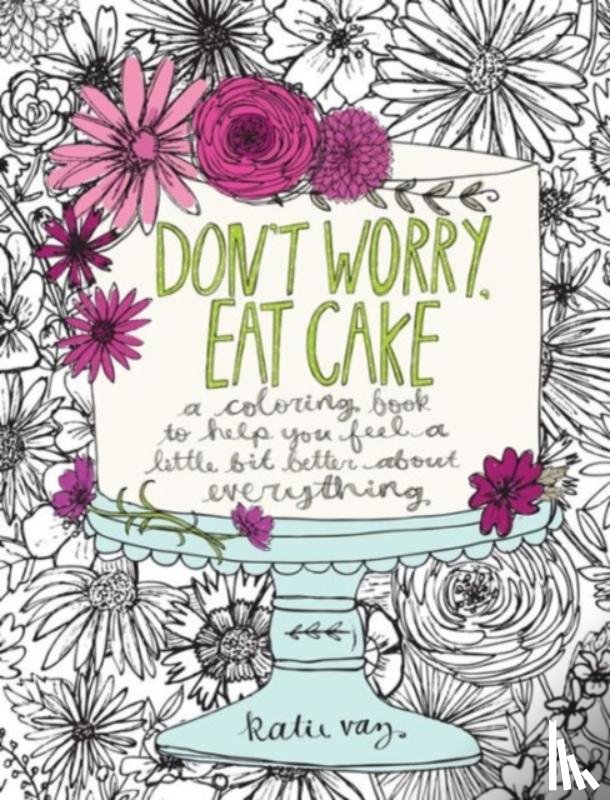 Katie Vaz - Don't Worry, Eat Cake
