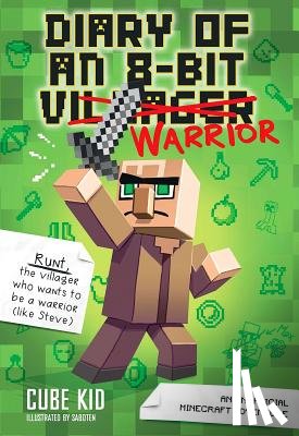 Cube Kid - Diary of an 8-Bit Warrior: An Unofficial Minecraft Adventure Volume 1