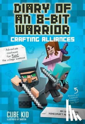 Cube Kid - Diary of an 8-Bit Warrior: Crafting Alliances: An Unofficial Minecraft Adventure Volume 3