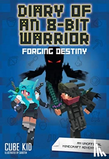 Cube Kid - Diary of an 8-Bit Warrior: Forging Destiny (Book 6 8-Bit Warrior series)