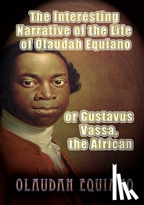 Equiano, Olaudah - The Interesting Narrative of the Life of Olaudah Equiano, or Gustavus Vassa, the African