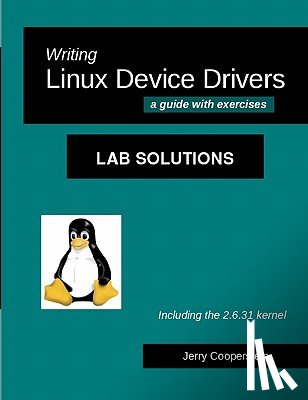Cooperstein, Jerry - Writing Linux Device Drivers: Lab Solutions: a guide with exercises