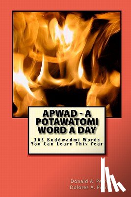 Perrot, Dolores A. - APWAD - A Potawatomi Word a Day: 365 Bodewadmi Words You Can Learn This Year