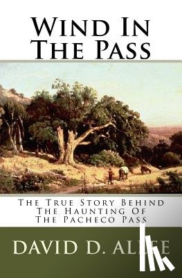Allee, David D. - Wind In The Pass: The True Story Behind The Haunting Of The Pacheco Pass